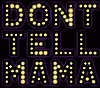 DONT TELL MAMA